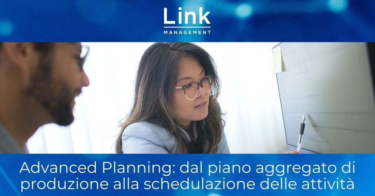 Advanced Planning: dal piano aggregato di produzione alla schedulazione dettagliata delle attività