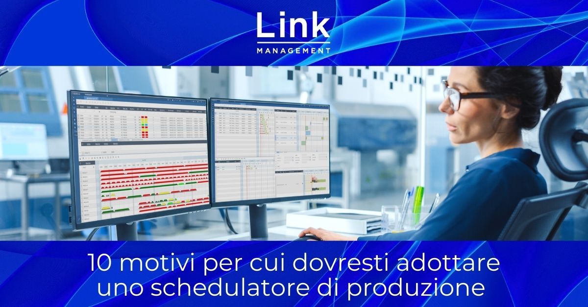 Schedulatore di produzione: 10 motivi per adottarne uno in azienda